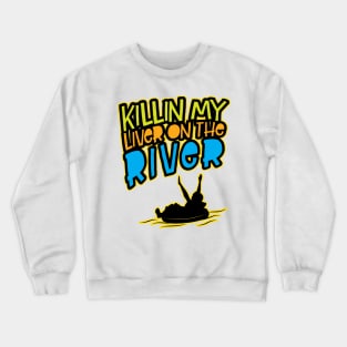 Killin' My Liver On The River' Funny Tubing Crewneck Sweatshirt